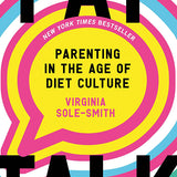 Fat Talk: Parenting in the Age of Diet Culture